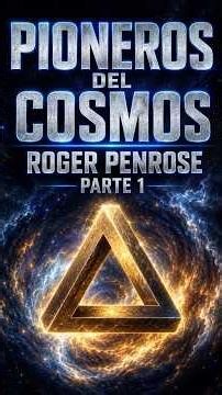 Pioneers of the Cosmos. Roger Penrose (Part 1)