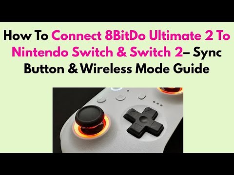 How to Connect 8BitDo Ultimate 2 to Nintendo Switch & Switch 2– Sync Button & Wireless Mode Guide