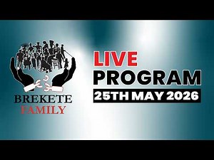 BREKETE FAMILY LIVE PROGRAM 25TH MAY, 2026