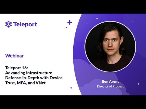 Teleport 16: Advancing Infrastructure Defense-in-Depth with Device Trust, MFA, and VNet