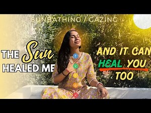 The Sun Heals: What Ayurveda & Ancient Science Already Knew | sunbathing and Gazing heliotherapy |