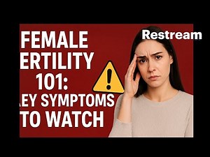 Female Fertility 101:Key Symptoms to Watch