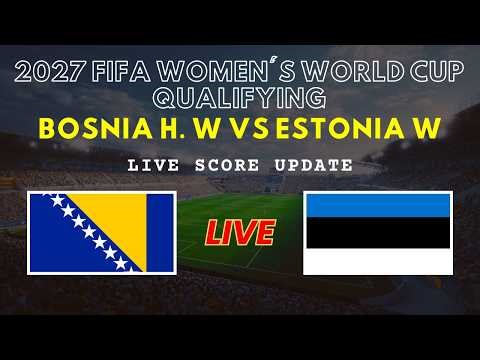 Bosnia & Herzegovina vs Estonia Live Scores | FIFA Women's World Cup 2027 Qualifying