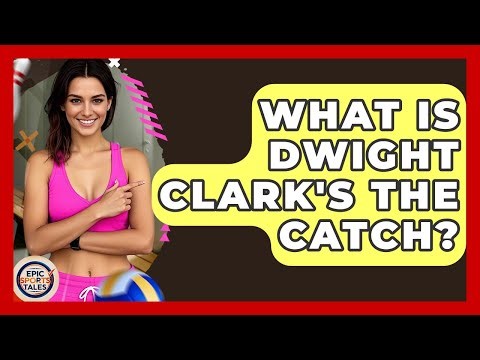 What Is Dwight Clark's The Catch? - Epic Sports Tales