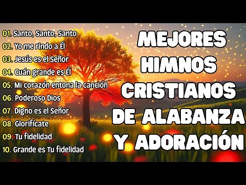 Mejores Himnos Cristianos de Alabanza y Adoración | Música para Orar