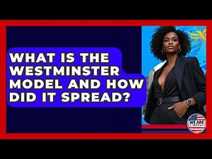 What Is The Westminster Model And How Did It Spread? - We Are Liberal