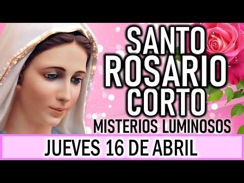 Santo Rosario Corto de hoy Jueves 16 de Abril 2026 🌟Misterios Luminosos🌟 Rosario a la Virgen María🌟
