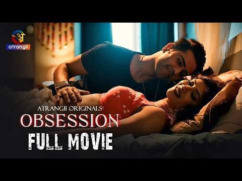 OBSESSION | FULL MOVIE ft.Nastasha & Nitin Bhatia | Atrangii Originals | Love, Lies & Secrets