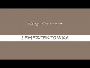 Földrajz érettségi témakörök - Lemeztektonika