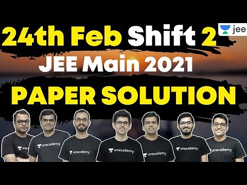 JEE Main 2021: Paper Solution | 24th Feb Shift 2 | Physics | Chemistry | Maths | Unacademy JEE