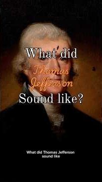 What did Thomas Jefferson sound like?
