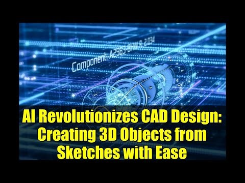 AI Revolutionizes CAD Design: Creating 3D Objects from Sketches with Ease