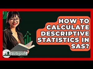 How To Calculate Descriptive Statistics In SAS? - The Friendly Statistician
