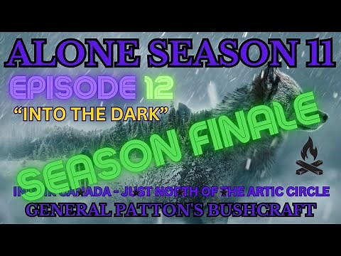 ALONE SEASON 11 - SEASON FINALE - EPISODE 12 "INTO THE DARK"