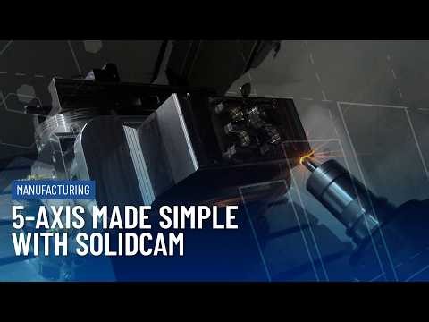 5‑Axis Made Simple: Cutting, Programming & Cycle Time with SolidCAM | Part 1