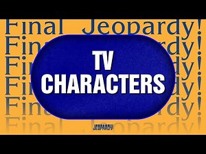 TV Characters | Final Jeopardy! | JEOPARDY!