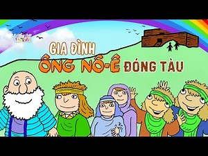 GIA ĐÌNH ÔNG NÔ-Ê ĐÓNG TÀU | TRUYỆN KINH THÁNH CỰU ƯỚC