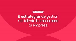 9 estrategias de gestión del talento humano para tu empresa