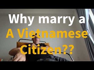 Why Marry a Vietnamese Girl??? The real story. - Listen before you take the leap!!