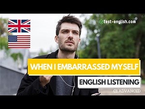 When I completely embarrassed myself – C1 English Listening Test