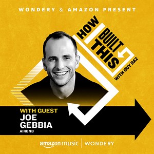 How I Built This Podcast with Guy Raz: E6: Airbnb: Joe Gebbia