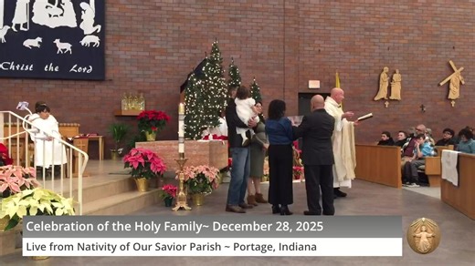 The Celebration of the Feast of the Holy Family Mass live from Nativity of Our Savior in Portage Indiana with Father Kevin McCarthy and Deacon Ruben Ortiz ~ December 28, 2025 | Nativity of Our Savior Parish, Portage, Indiana