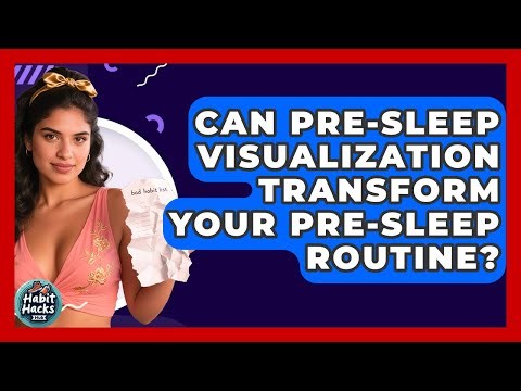 Can Pre-sleep Visualization Transform Your Pre-sleep Routine? - Habit Hacks Hub