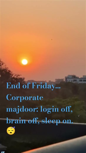 End of Friday… Corporate majdoor officially offline. 💻❌#CorporateLife#CorporateMajdoor#FridayFeeling