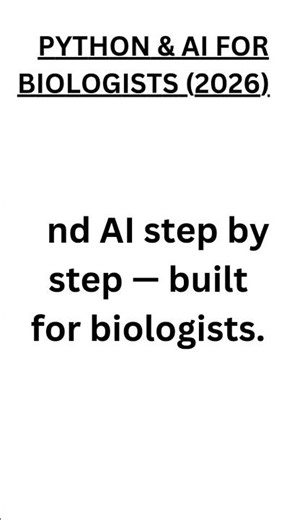 Python & AI for Biologists (2026):: From Life Science Concepts to Intelligent Systems