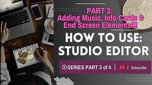 Part 3 (of 4) HOW TO: add music, info cards & End Screen Elements!!!