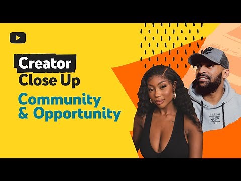 Creator Close Up: Community & Opportunity on YouTube