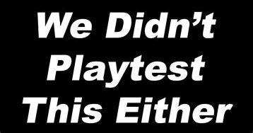 We Didn't Playtest This Either