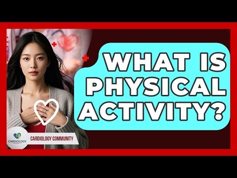 What Is Physical Activity? - Cardiology Community