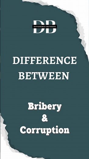 Difference Between Bribery and Corruption | Bribery vs. Corruption: Un-Masking the Difference