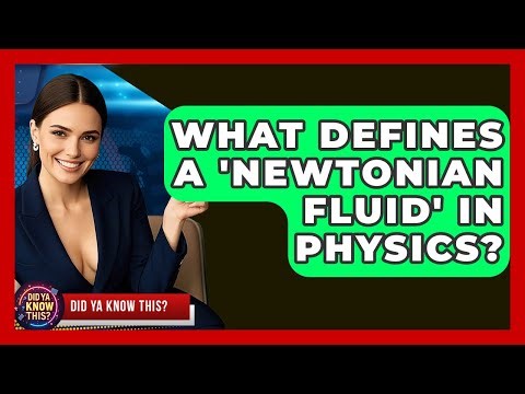 What Defines A 'Newtonian Fluid' In Physics? - Did Ya Know This
