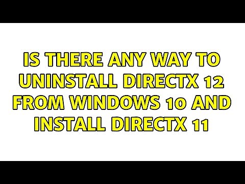 Is there any way to uninstall DirectX 12 from Windows 10 and install DirectX 11 (2 Solutions!!)