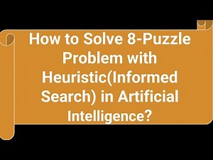 How to Solve 8 Puzzle Problem with Heuristic? Informed Search in Artificial Intelligence