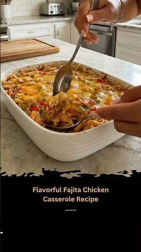Flavorful Fajita Chicken Casserole