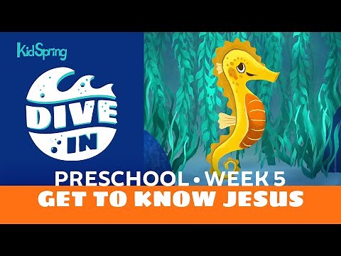 Get to Know Jesus | Dive In | Preschool Week 5