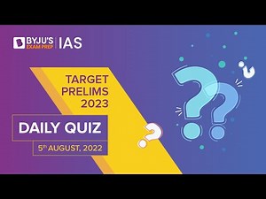 Daily Quiz (5-Aug-2022) for UPSC Prelims, CSE | General Knowledge (GK) & Current Affairs Questions
