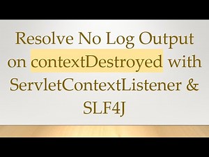 Resolve No Log Output on contextDestroyed with ServletContextListener & SLF4J