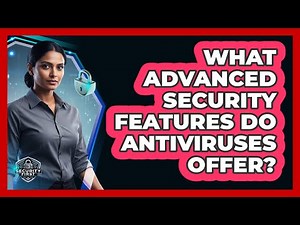 What Advanced Security Features Do Antiviruses Offer?