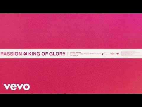 Passion - King of Glory (Lyric Video/Live) ft. Kristian Stanfill