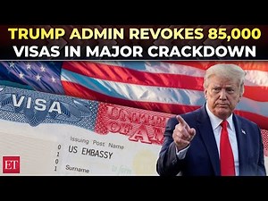US revokes 85,000 visas in massive crackdown under Trump admin; 8,000 student permits pulled