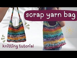 how to knit a scrap yarn bag | beginner friendly, easy & quick tutorial