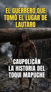 CAUPOLICAN The story of the Mapuche toqui Part 2