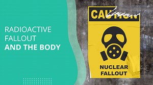 Radioactive Fallout and the Body - JASE Medical