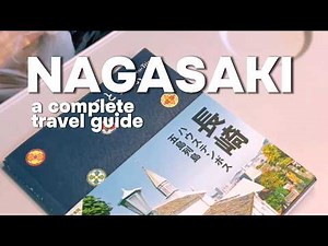COMPLETE NAGASAKI TRAVEL GUIDE - chill travel vlog