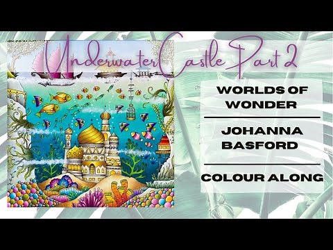 Worlds of Wonder | Johanna Basford | Underwater Castle | Colour Along | Part 2