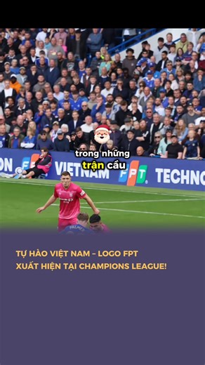 🇻🇳 TỰ HÀO VIỆT NAM – Logo thương hiệu FPT xuất hiện tại Champions League | Bản Đồ Bóng Đá